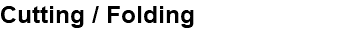 Cutting / Folding